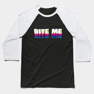 Bite Me - Funny Typographic Slogan Design Baseball T-Shirt